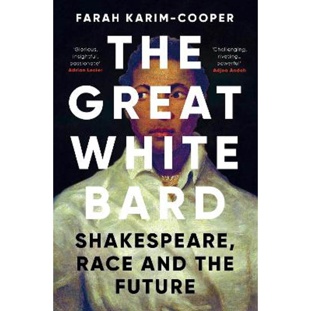 The Great White Bard: Shakespeare, Race and the Future (Hardback) - Farah Karim-Cooper